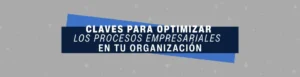 Claves para optimizar los procesos empresariales